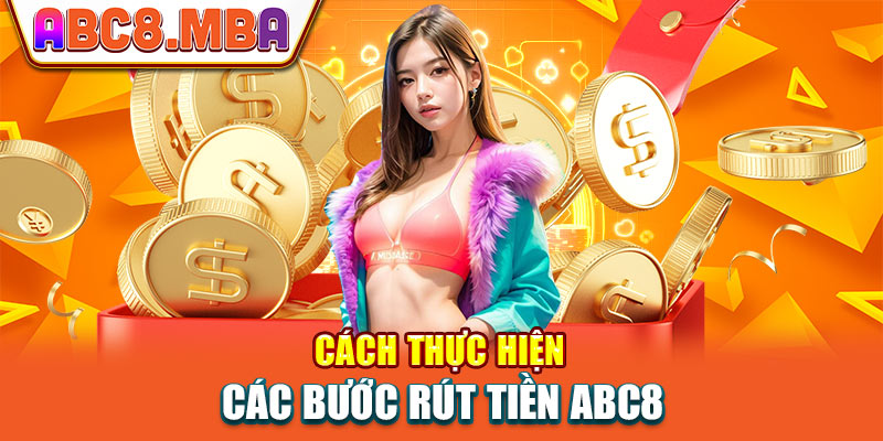 Cách thực hiện rút tiền Abc8 dễ dàng