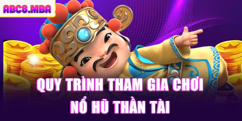 Hướng dẫn quy trình tham gia chơi Nổ Hũ Thần Tài thành công