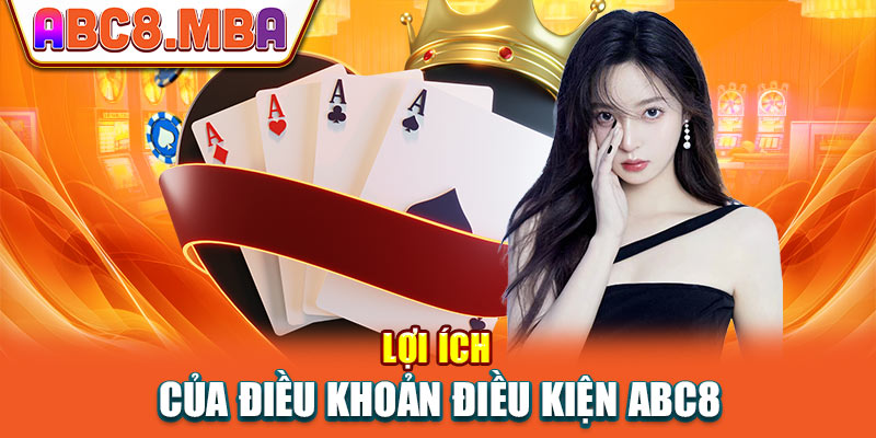 Lợi ích của điều khoản điều kiện ABc8 trong cá cược